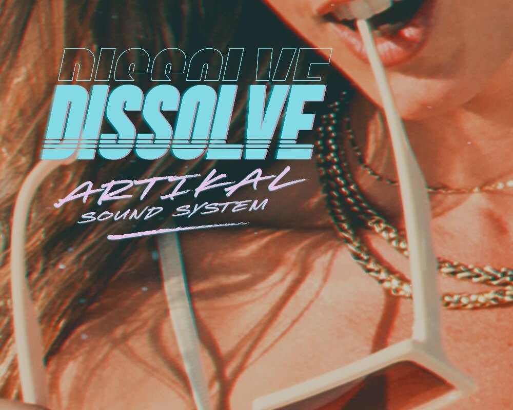 Artikal Sound System Releases "Dissolve" Off Upcoming Album