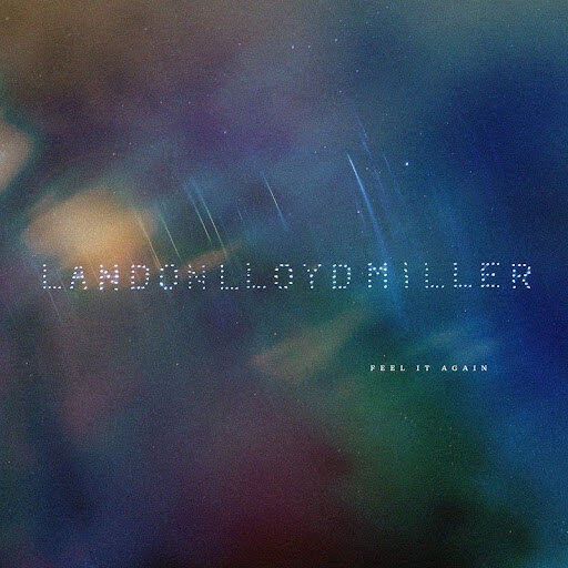 Landon Lloyd Miller Releases Upbeat Third Solo Single: “Feel It Again”