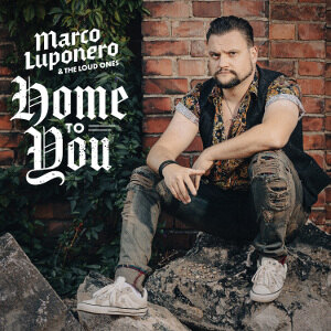 Marco Luponero & The Loud Ones bring out their softer side on ”Home To You”