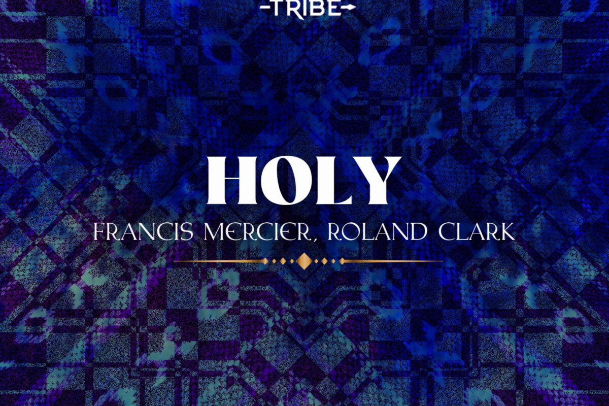Francis Mercier, Roland Clark  ‘Holy’ out now on Deep Root Records)