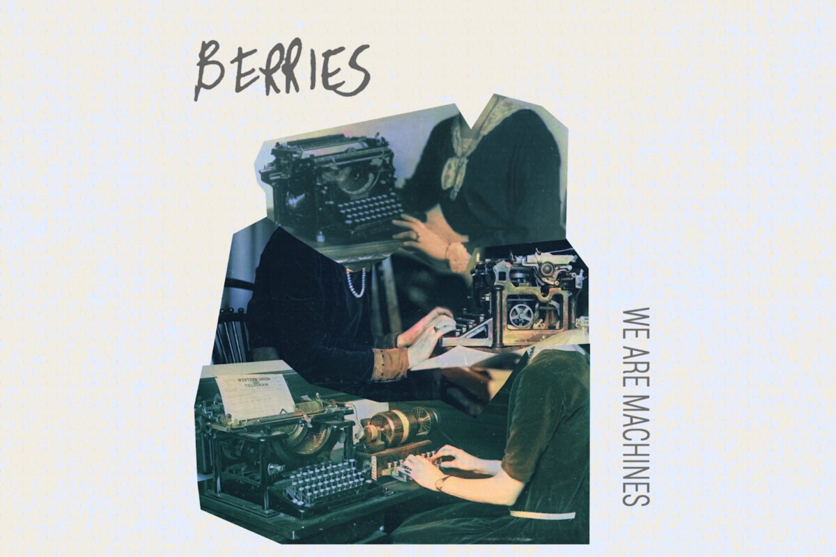 Berries release new single "We Are Machines" (out today) // + Announce debut album ‘How We Function’
