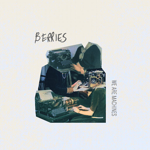 Berries Share Addictive New Single "We Are Machines" {Out Today}