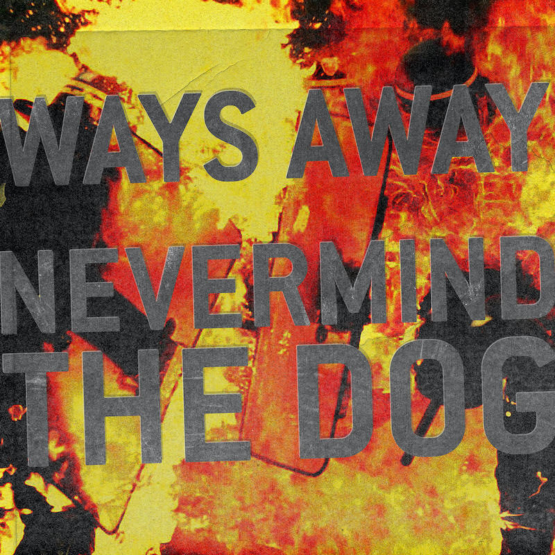 Ways Away share new single and video “Nevermind The Dog”