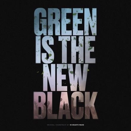 In Hearts Wake “Green Is The New Black” Official Soundtrack Out Now