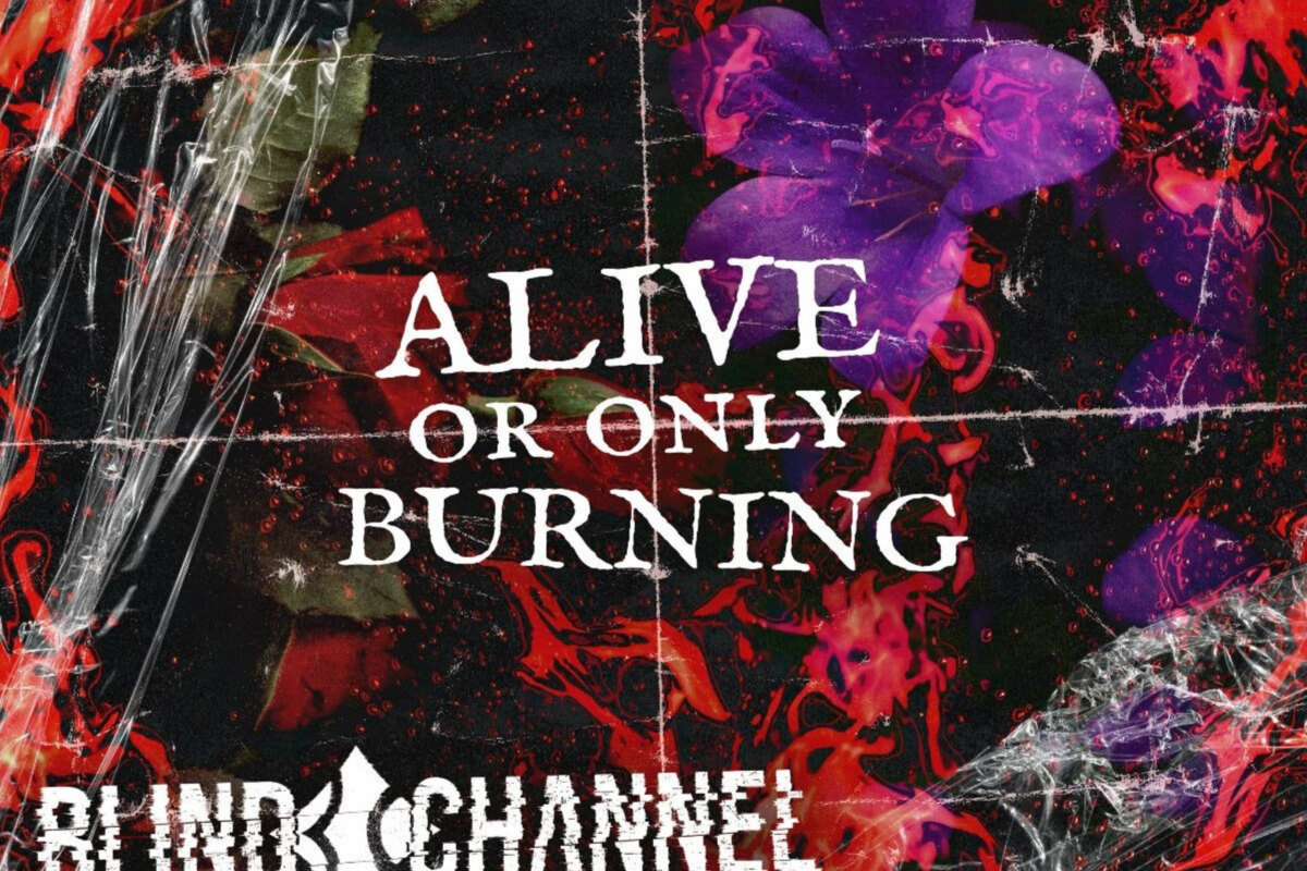 Blind Channel release 'Alive Or Only Burning 