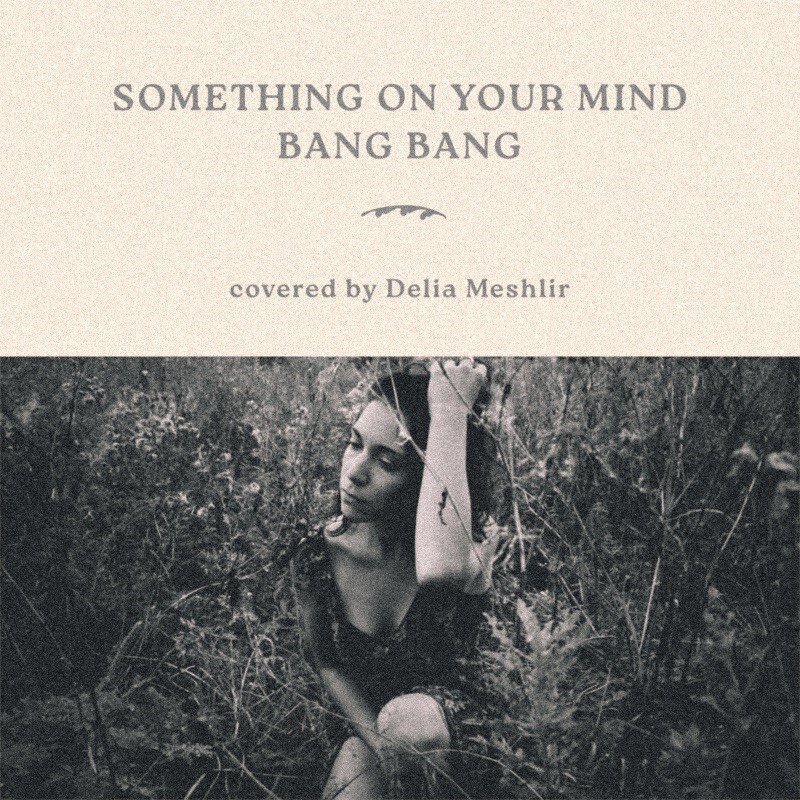 Delia Meshlir releases two new covers "Something On Your Mind" and "Bang Bang