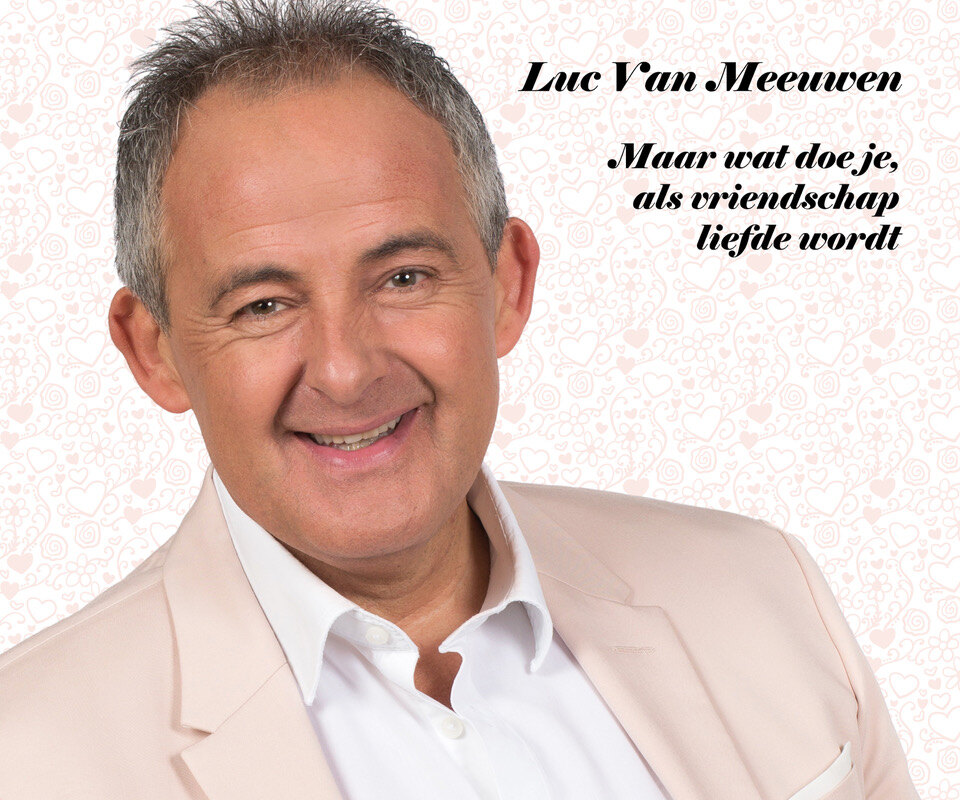 Luc Van Meeuwen: Maar wat doe je, als vriendschap liefde wordt