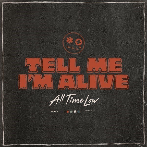 All Time Low Announces Brand-New Album “Tell Me I’m Alive” and Releases Title Track – The Album Drops March 17th Via Fueled By Ramen