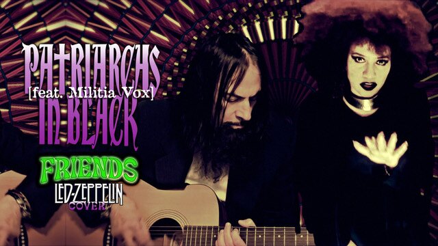 Patriarchs In Black releases "Friends" (feat. Militia Vox), a Led Zeppelin cover!