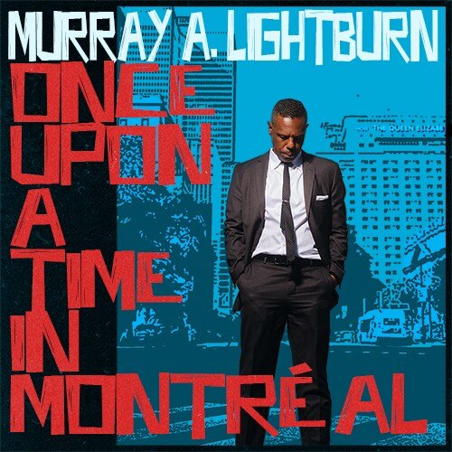 Murray A Lightburn Releases "Once Upon A Time In Montreal" || Title-Track From Upcoming Solo Album Out 31 March