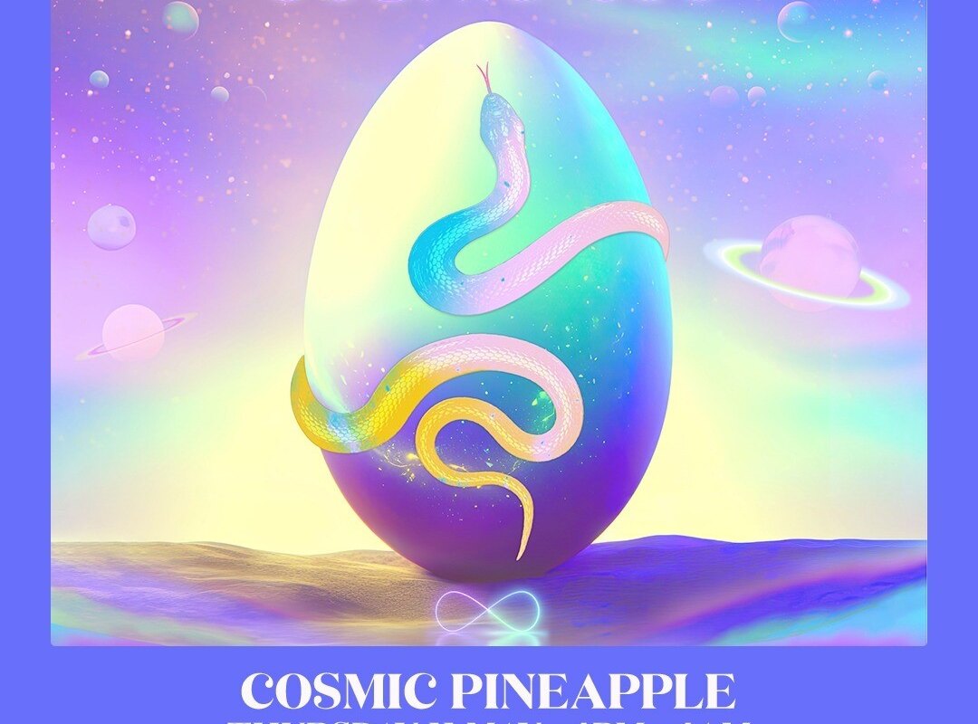 Cosmic Pineapple opening - May 11 - Cosmic Egg: DJ Boring + Cosmic Activation +  Healing Garden + Cosmic Bazaar + Earth Percent and much more...