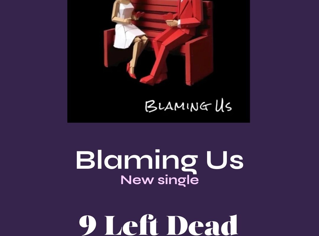 Nine Left Dead Release New Single "Blaming Us" via Dead Ned Productions