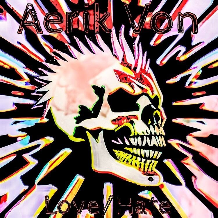 Aerik Von: Defying Odds and Igniting Punk - A Decade of 'Love/Hate' and Its Resurgence