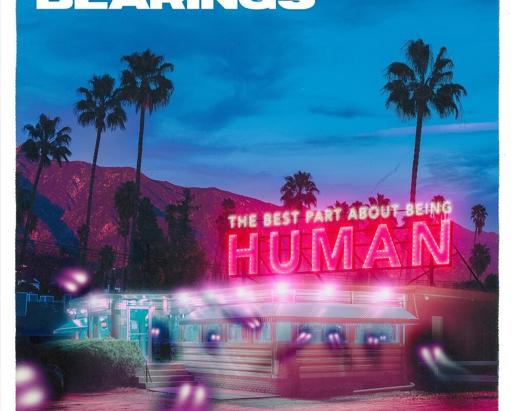 Bearings Announce New Album “The Best Part About Being Human” Out August 18 via Pure Noise Records / Release New Track “Gone So Gone”