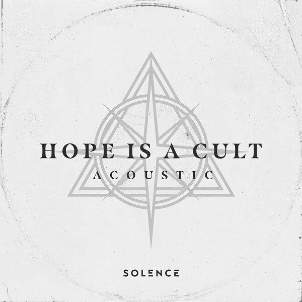 Solence Unveil New Acoustic EP Of 'Hope is a Cult' And Release New Official Music Video For "Life Goes On"