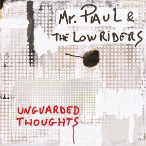 Mr. Paul & The Lowriders releases Unguarded Thoughts