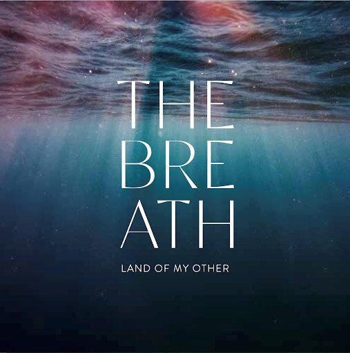 The Breath Release "Land Of My Other" || Title-Track Of New Album Out 13 Oct