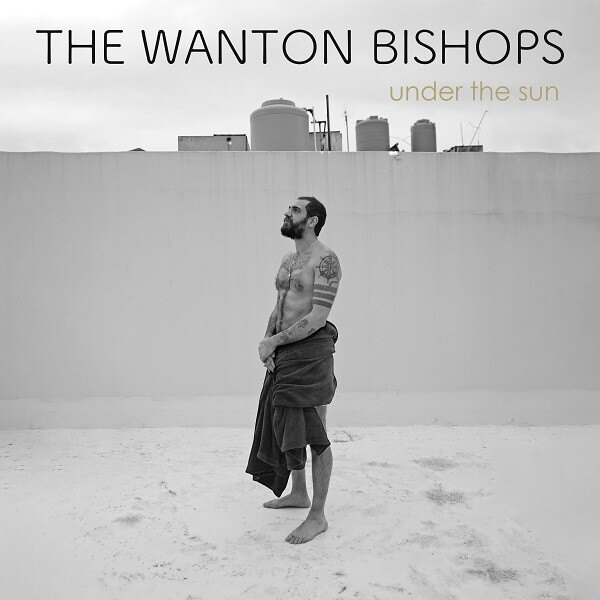 The Wanton Bishops Release New Album  ‘Under The Sun’; Watch The Video For New Single ‘We Are One’
