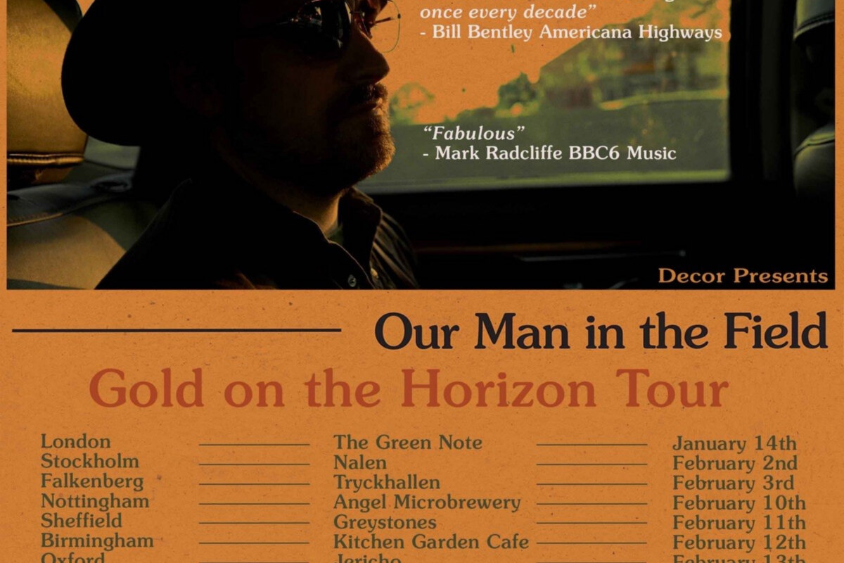 Our Man In The Field  Gold On The Horizon Tour : February UK tour to promote new album + January London dates