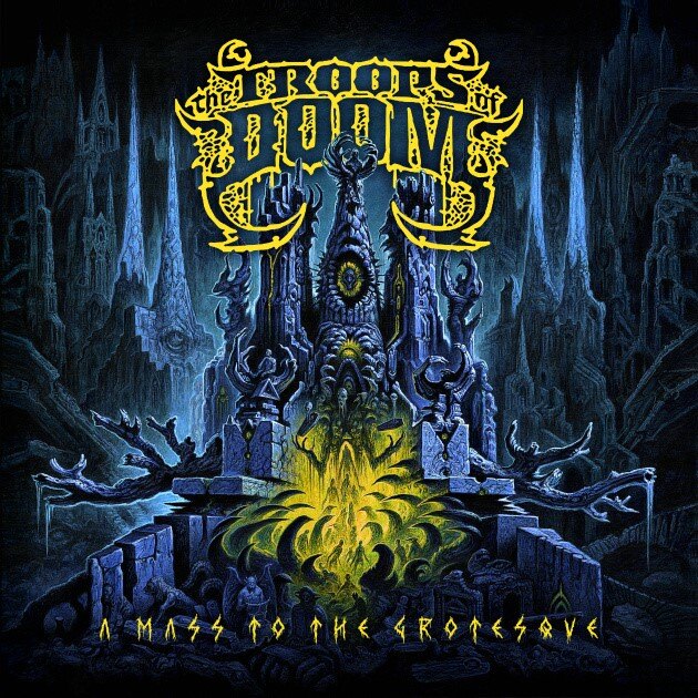 The Troops Of Doom Announce New Album “A Mass To The Grotesque”! Announce New Album “A Mass To The Grotesque”!