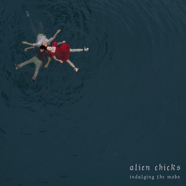 Alien Chicks Announce Debut EP "Indulging The Mobs", Set For Release July 18th Via Hideous Mink Records | Share Lead Single "Steve Buscemi"