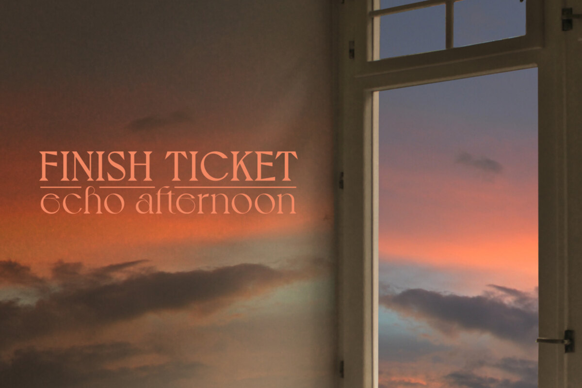 Finish Ticket Announce Debut BETTER NOISE Album "Echo Afternoon" Due September 6 | Share Dreamy New Track "Let You Go" Out Today