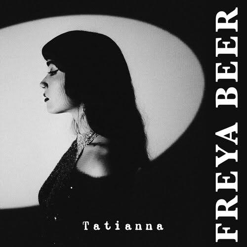 Freya Beer Releases new single: "Tatianna" || Select UK Shows this Spring/Summer