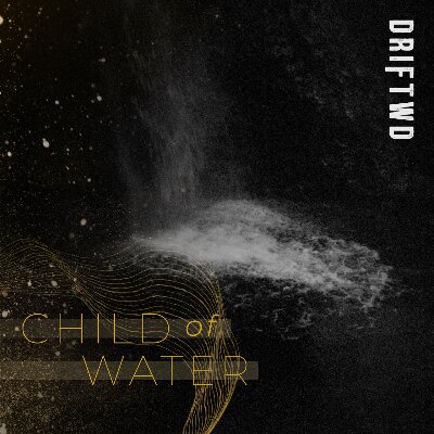 DRIFTWD brengt single 'Child of Water' uit!