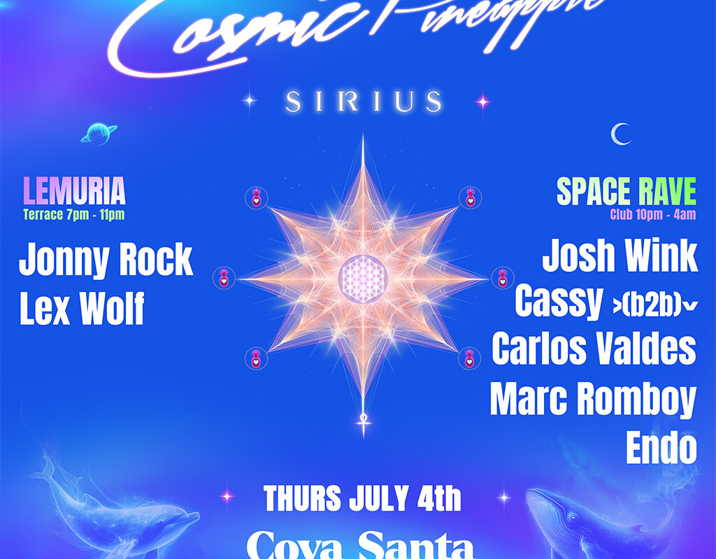 Cosmic Pineapple - July 4 @ Cova Santa - Josh Wink, Marc Romboy, Cassy, Jonny Rock, Carlos Valdes..