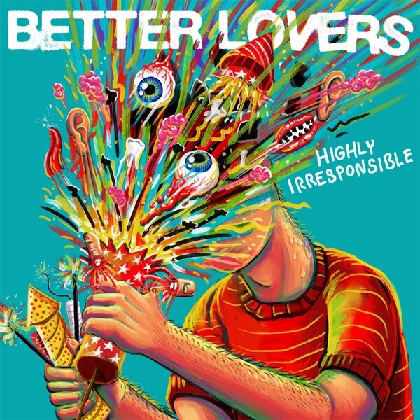 Better Lovers Release “Future Myopia” From Forthcoming Album “Highly Irresponsible” Out On October 25th Via Sharptone Records