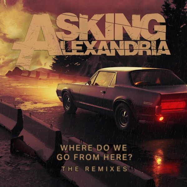Asking Alexandria Announce New EP ‘Where Do We Go From Here? The Remixes’  Via Better Noise Music