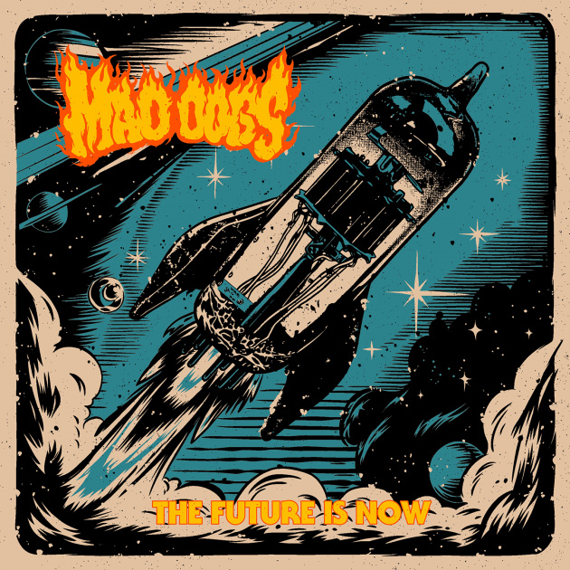 Mad Dogs Drop Fiery First Single from Upcoming Album "The Future Is Now"!