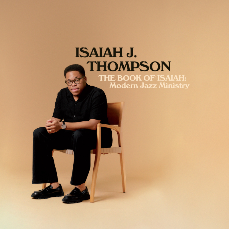 Isaiah J. Thompson Releases New Album "The Book of Isaiah: Modern Jazz Ministry"