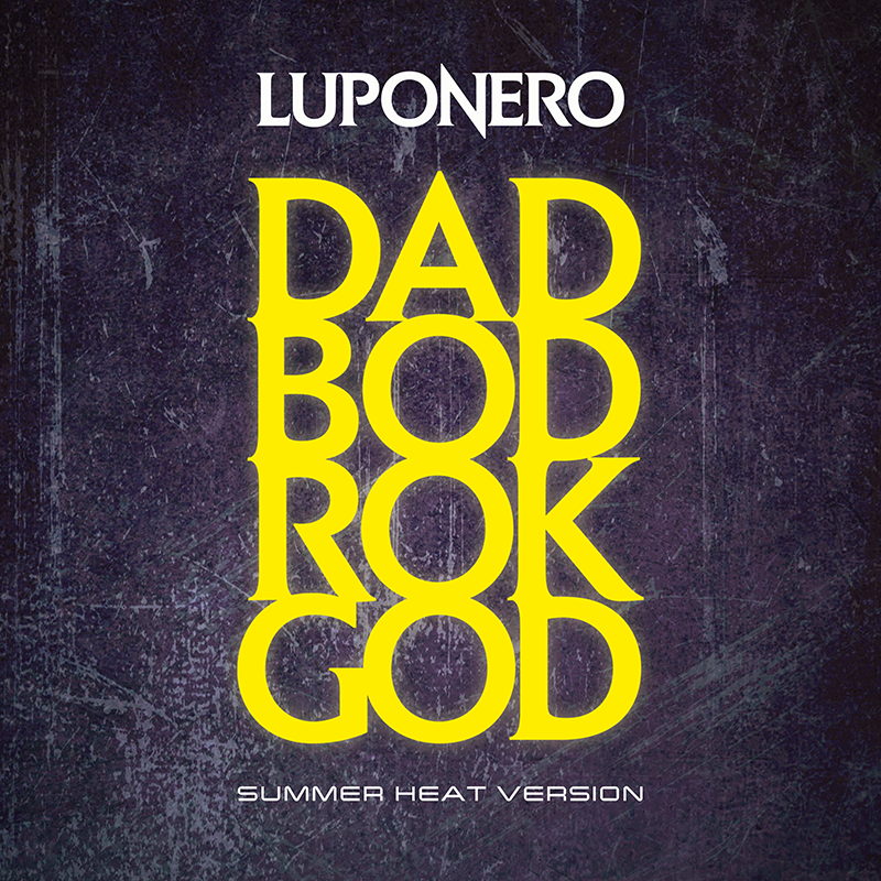Luponero turn up the heat with new Summer version of viral anthem DAD BOD ROK GOD -  A hard rock ode to the classic male physiqu