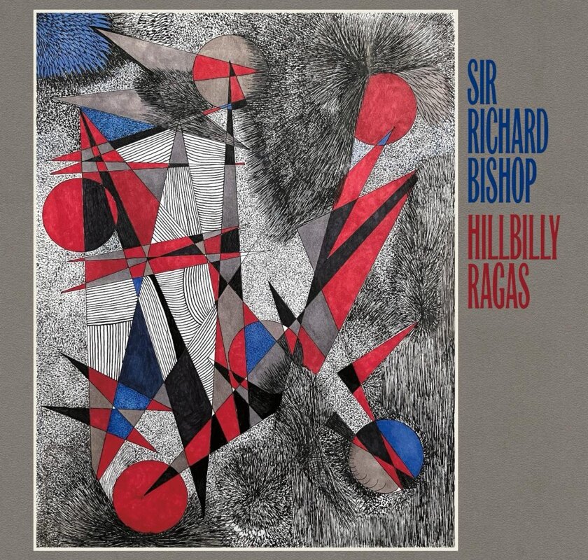 Sir Richard Bishop Reveals New Album 'Hillbilly Ragas' - out 26 September