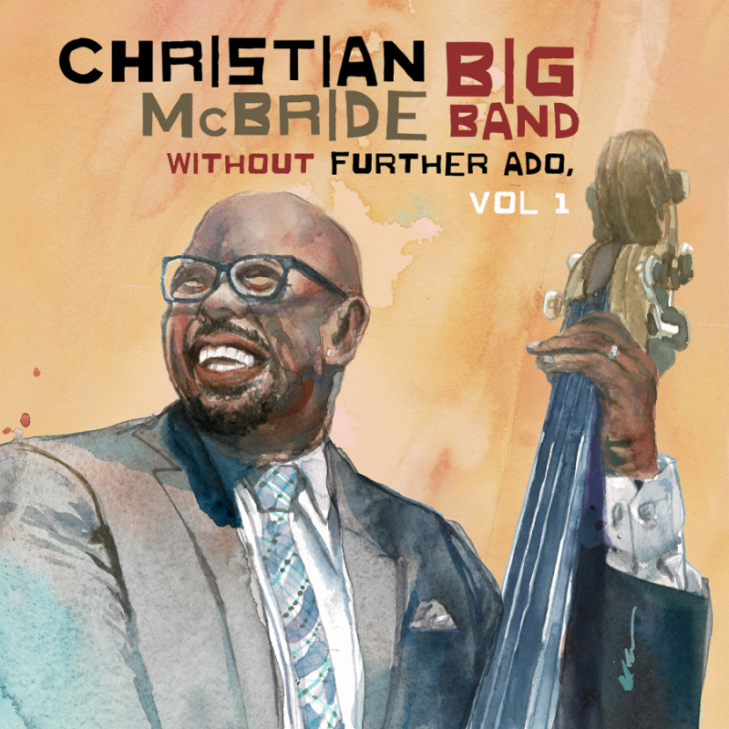 Christian Mcbride Releases New Big Band Album  “Without Further Ado, Vol. 1”