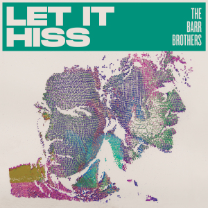 The Barr Brothers releases Let it Hiss