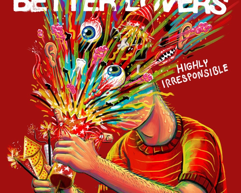Better Lovers Release Deluxe Edition of "Highly Irresponsible" Featuring Two New Songs “The Impossible End” & “Don’t Forget To Say Please”