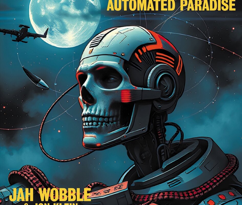 Jah Wobble and Jon Klein - 'Automated Paradise' : new duo album by legendary post-punk pairing out 27th March 2026