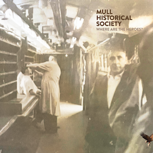 Mull Historical Society Reveals "Where Are The Heroes?" | Ahead of New Album - out 22 May