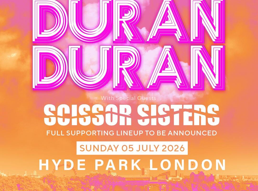 BST Hyde Park Announces Duran Duran Headline Show, with Special Guests Scissor Sisters
