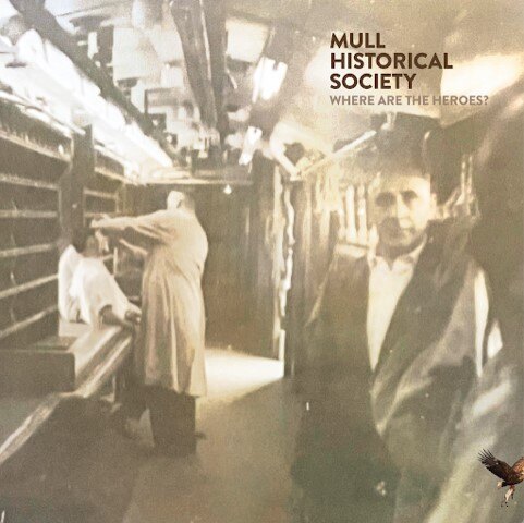 Mull Historical Society - Hear the Single "Where Are The Heroes?" || From New Album - out 29 May