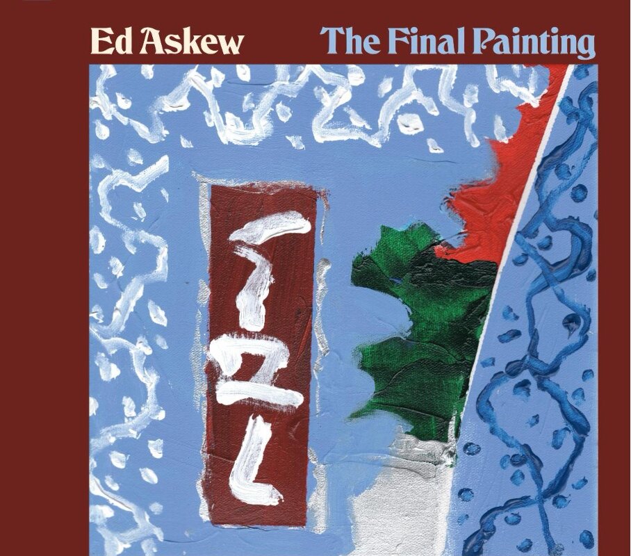 Ed Askew's Final Album Set for Posthumous Release July 31st "The Final Painting"