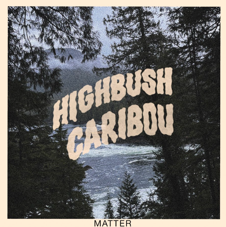 Highbush Caribou releases Matter