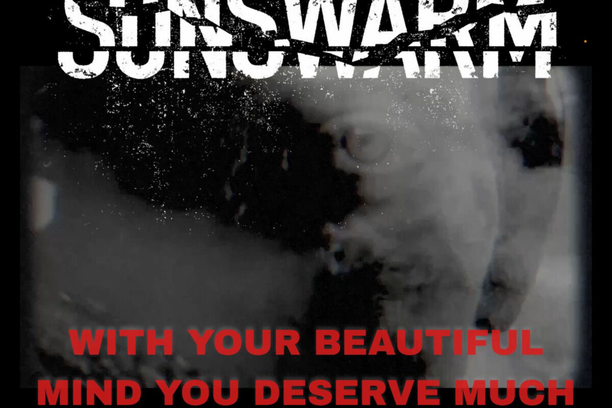 Sunswarm Release "With Your Beautiful Mind, You Deserve Much Better Than This"