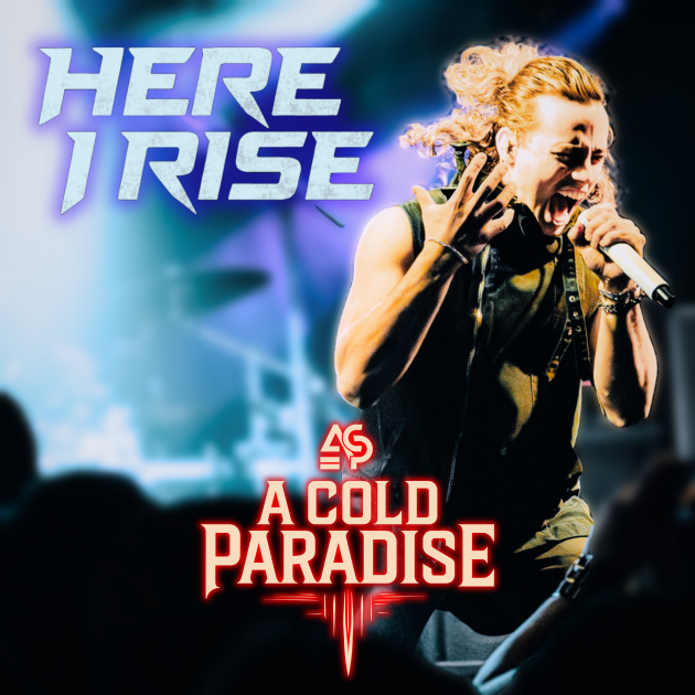 A Cold Paradise Release Music Video For Brand-New Single “Here I Rise”!