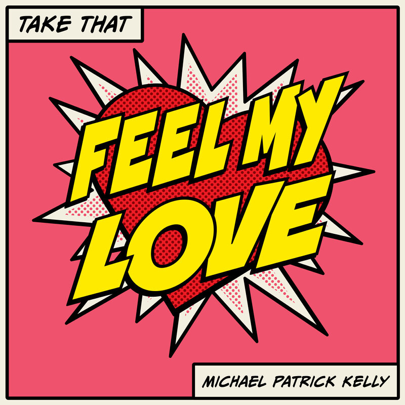 Single out now: Take That, Michael Patrick Kelly "Feel My Love"
