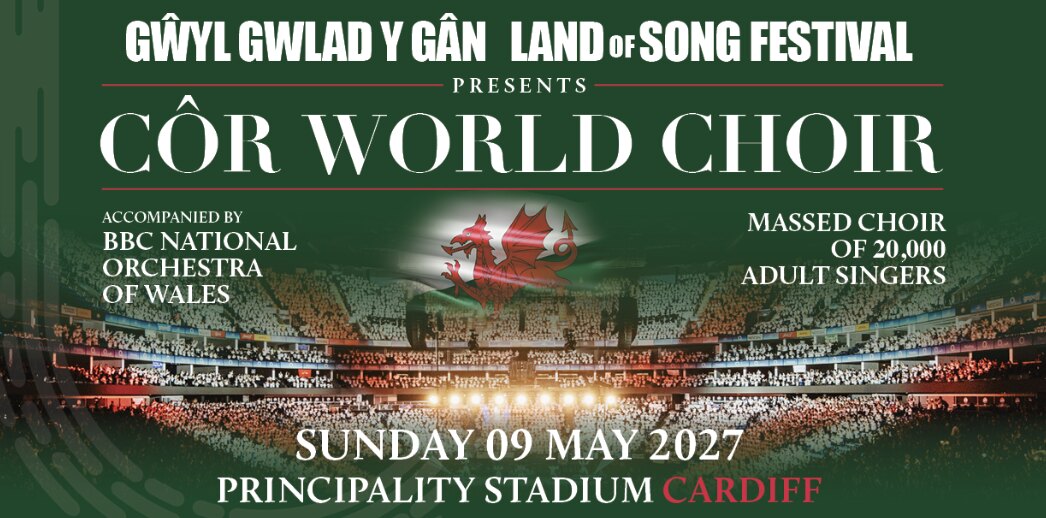 Land of Song Festival announces the return of Côr World Choir - Principality Stadium, Cardiff - 9 May 2027