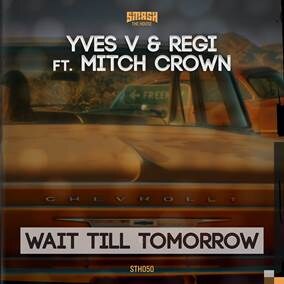 Yves V & Regi ‘Wait Till Tomorrow’, the new radio sensation on Smash The House featuring Mitch Crown