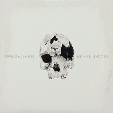 Two Gallants’ Forthcoming Album “We Are Undone” Out February 2